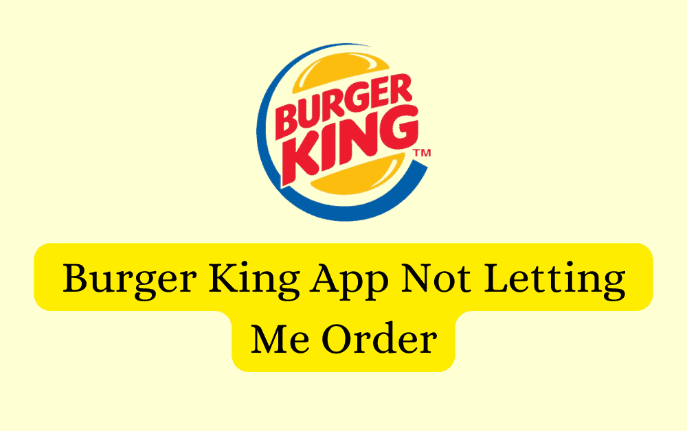 How To Fix Burger King App Not Letting Me Order