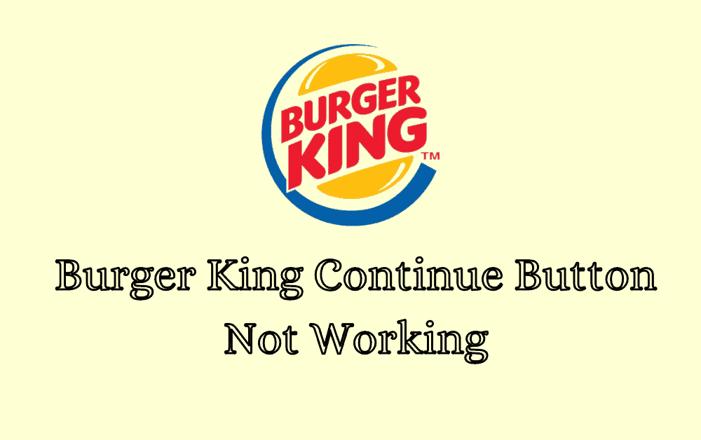 How To Fix Burger King Continue Button Not Working