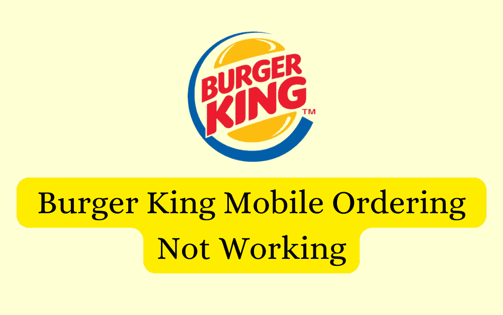 How To Fix Burger King Mobile Ordering Not Working