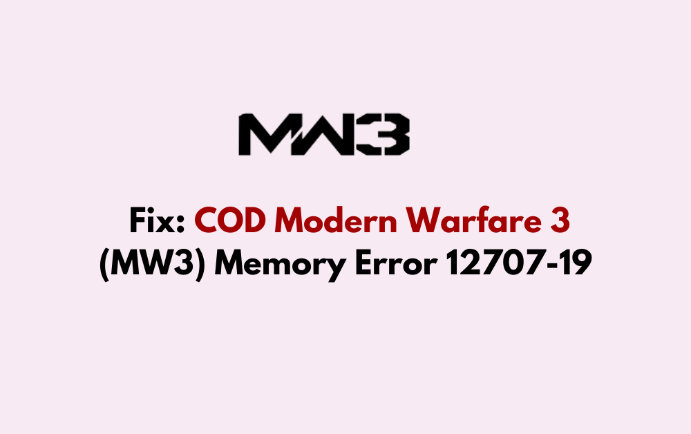 How To Fix COD Modern Warfare 3 MW3 Memory Error 12707 19