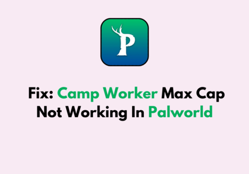 How To Fix Camp Worker Max Cap Not Working In Palworld