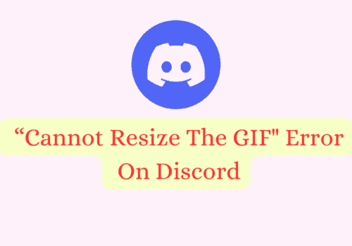 How To Fix “Cannot Resize The GIF” Error On Discord