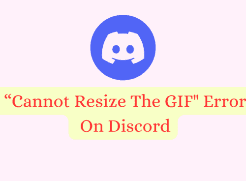 How To Fix “Cannot Resize The GIF” Error On Discord