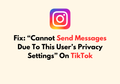 How To Fix Cannot Send Messages Due To This Users Privacy Settings On TikTok