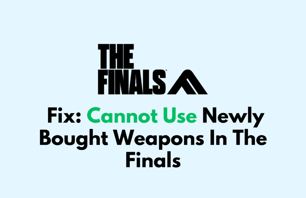 How To Fix Cannot Use Newly Bought Weapons In The Finals