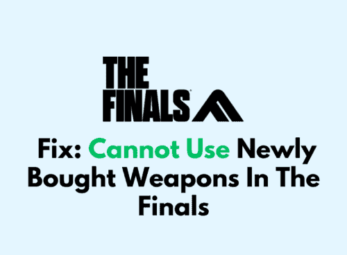 How To Fix Cannot Use Newly Bought Weapons In The Finals