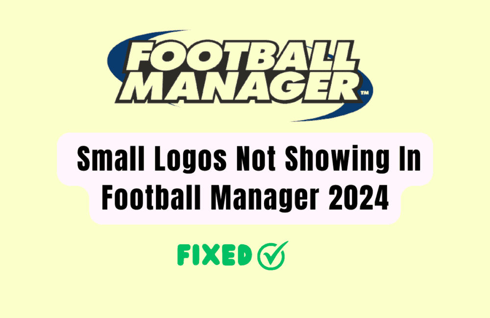 How To Fix Small Logos Not Showing In Football Manager 2024