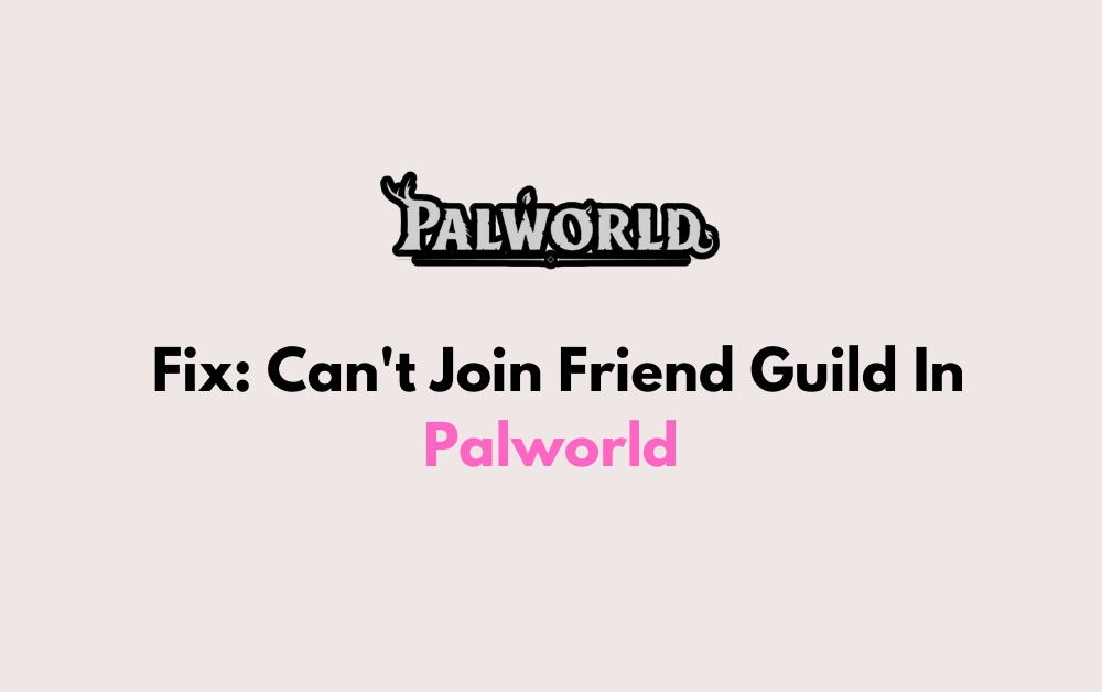 How To Fix Cant Join Friend Guild In Palworld