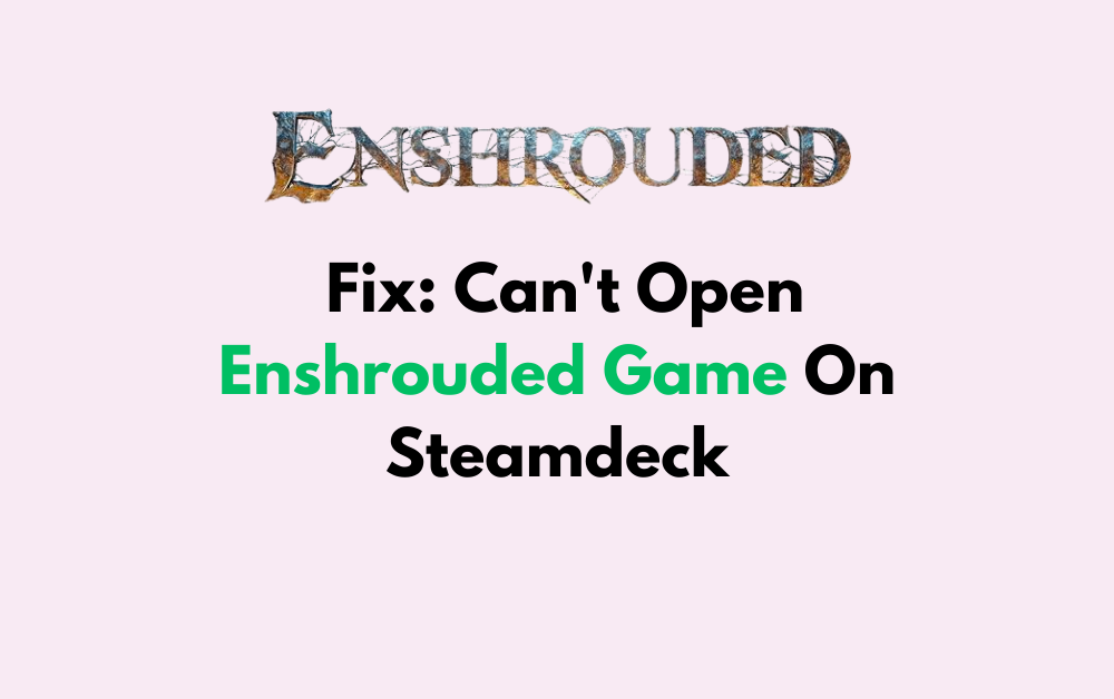 How To Fix Cant Open Enshrouded Game On Steamdeck