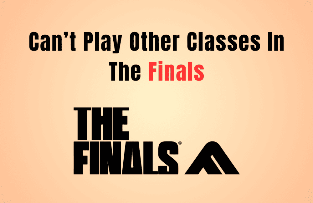 How To Fix Can’t Play Other Classes In The Finals