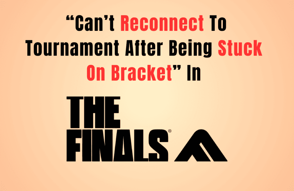 How To Fix “Can’t Reconnect To Tournament After Being Stuck On Bracket” In The Finals