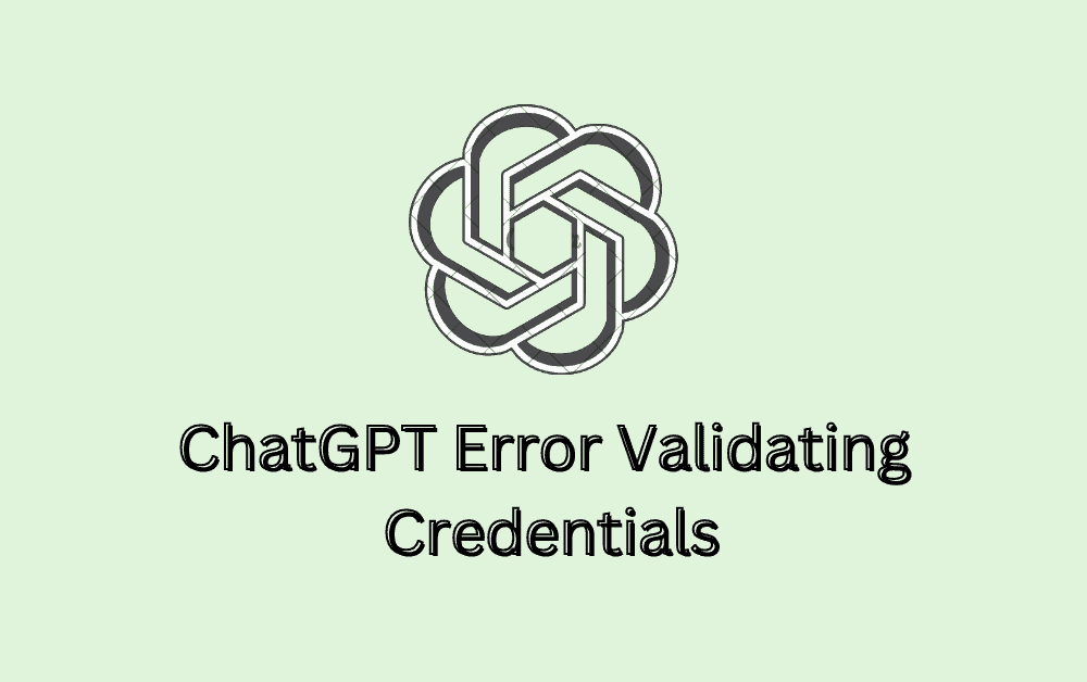 How To Fix ChatGPT Error Validating Credentials