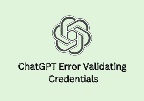 How To Fix ChatGPT Error Validating Credentials