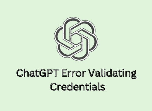How To Fix ChatGPT Error Validating Credentials