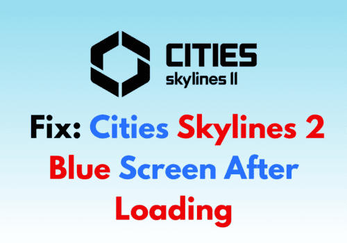 How To Fix Cities Skylines 2 Blue Screen After Loading