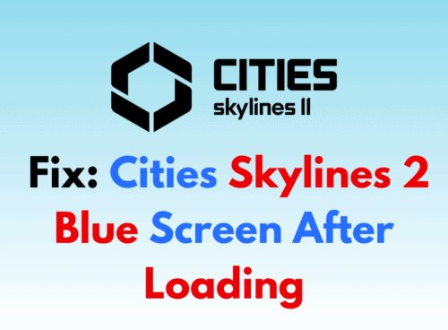 How To Fix Cities Skylines 2 Blue Screen After Loading