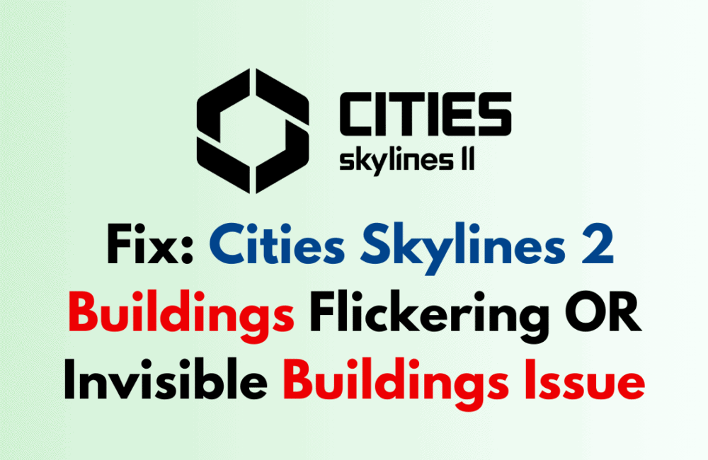 How To Fix Cities Skylines 2 Buildings Flickering OR Invisible Buildings Issue 1