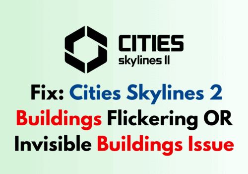 How To Fix Cities Skylines 2 Buildings Flickering OR Invisible Buildings Issue 1