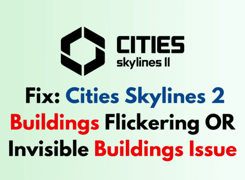 How To Fix Cities Skylines 2 Buildings Flickering OR Invisible Buildings Issue 1