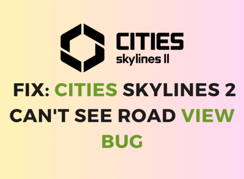 How To Fix Cities Skylines 2 Cant See Road View Bug