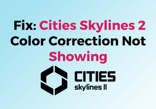 How To Fix Cities Skylines 2 Color Correction Not Showing