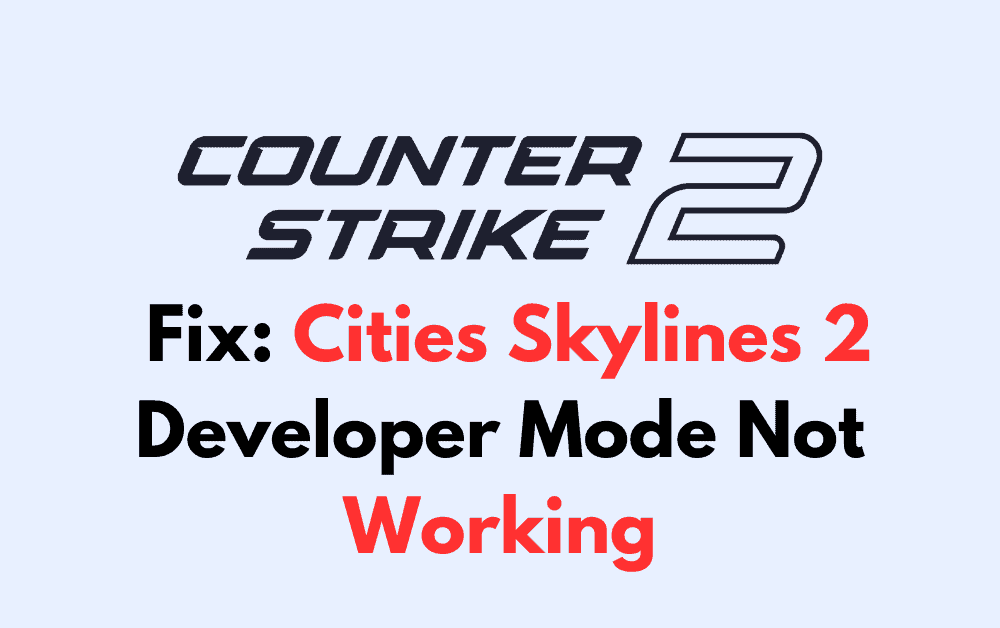 How To Fix Cities Skylines 2 Developer Mode Not Working