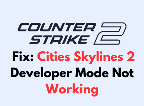 How To Fix Cities Skylines 2 Developer Mode Not Working