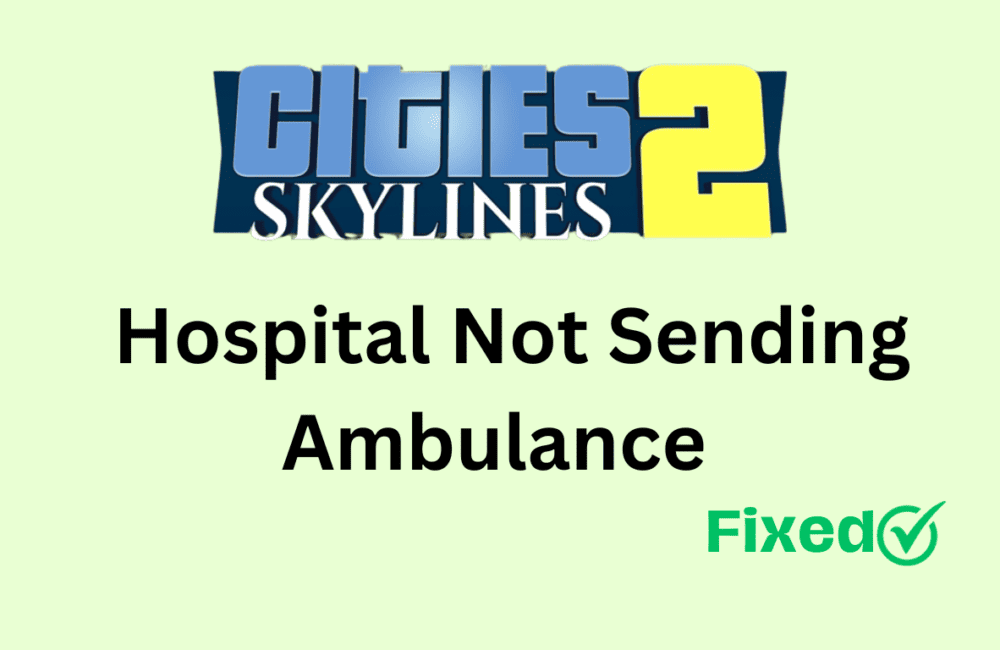 How To Fix Cities Skylines 2 Hospital Not Sending Ambulance