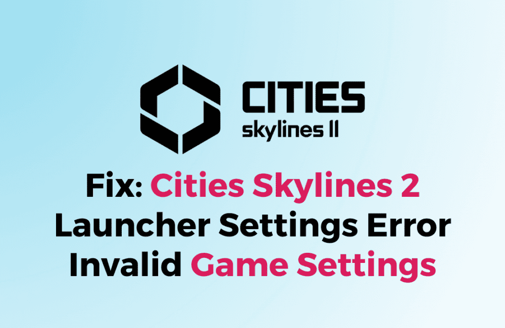 How To Fix Cities Skylines 2 Launcher Settings Error Invalid Game Settings