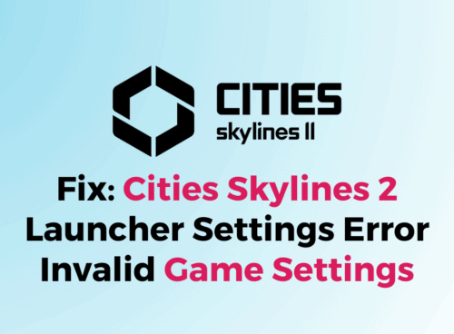 How To Fix Cities Skylines 2 Launcher Settings Error Invalid Game Settings