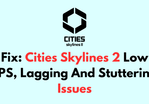 How To Fix Cities Skylines 2 Low FPS Lagging And Stuttering Issues