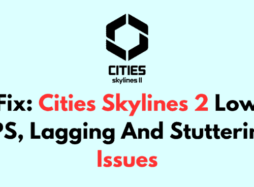 How To Fix Cities Skylines 2 Low FPS Lagging And Stuttering Issues