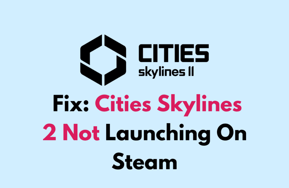 How To Fix Cities Skylines 2 Not Launching On Steam