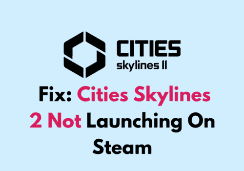 How To Fix Cities Skylines 2 Not Launching On Steam