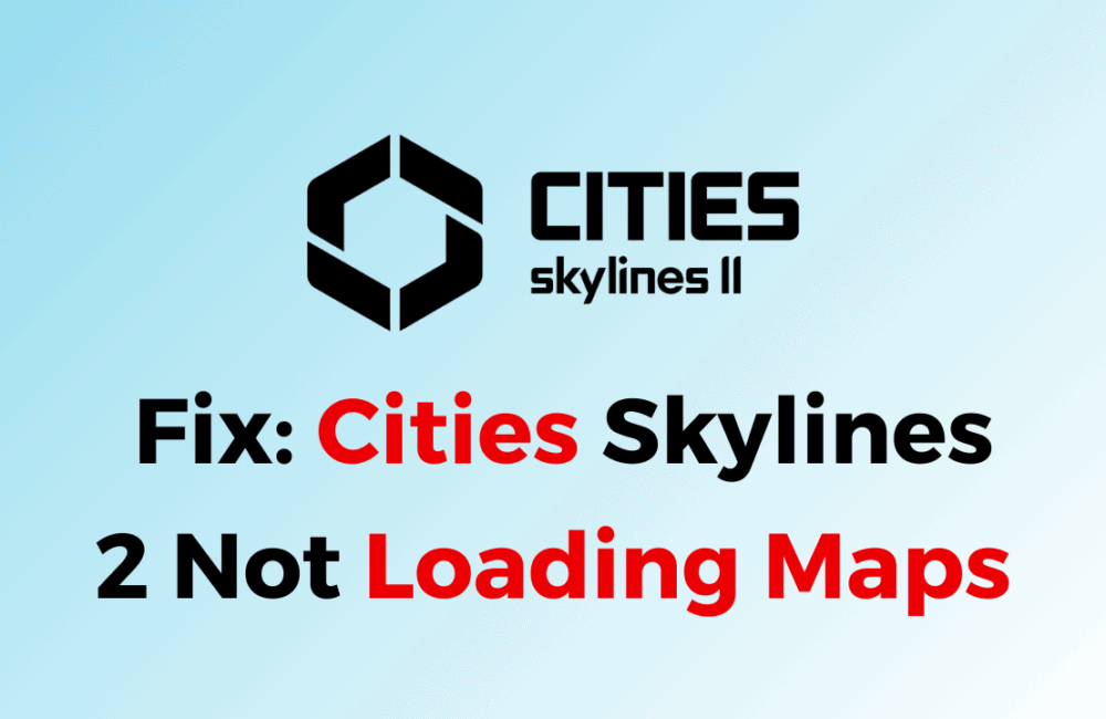 How To Fix Cities Skylines 2 Not Loading Maps