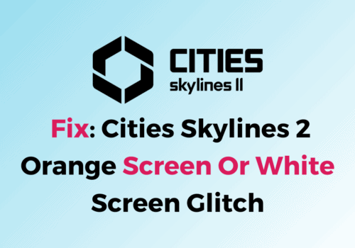 How To Fix Cities Skylines 2 Orange Screen Or White Screen Glitch