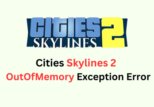 How To Fix Cities Skylines 2 OutOfMemory Exception Error
