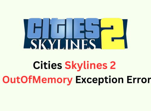 How To Fix Cities Skylines 2 OutOfMemory Exception Error