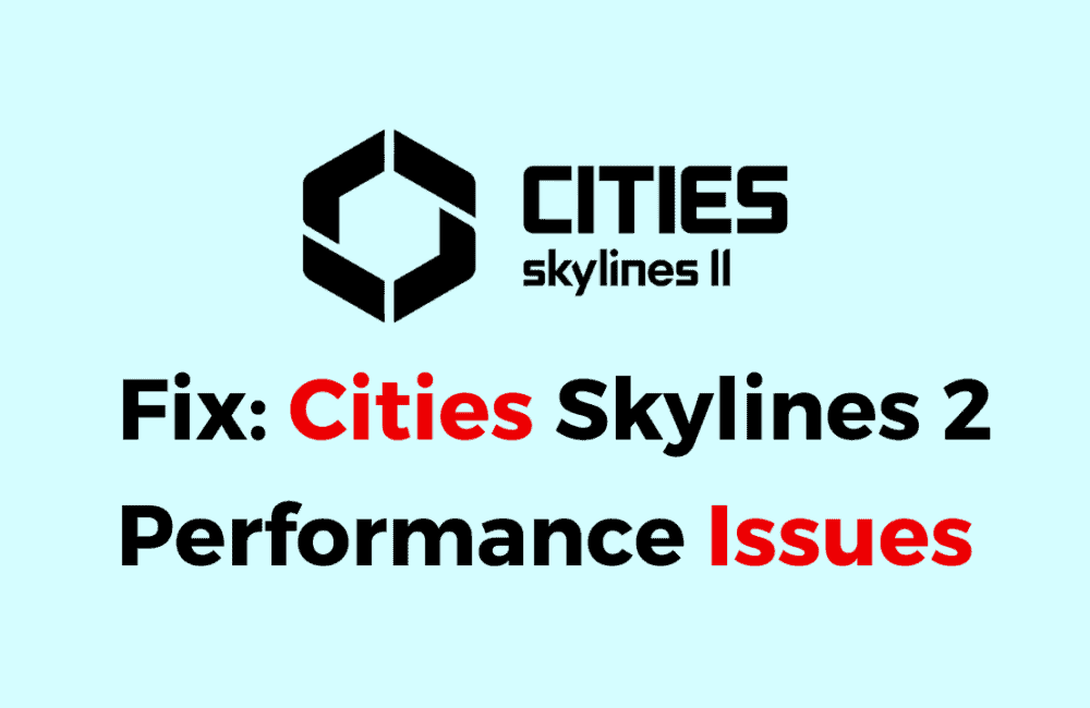 Cities Skylines 2 Performance Issues: How To Fix