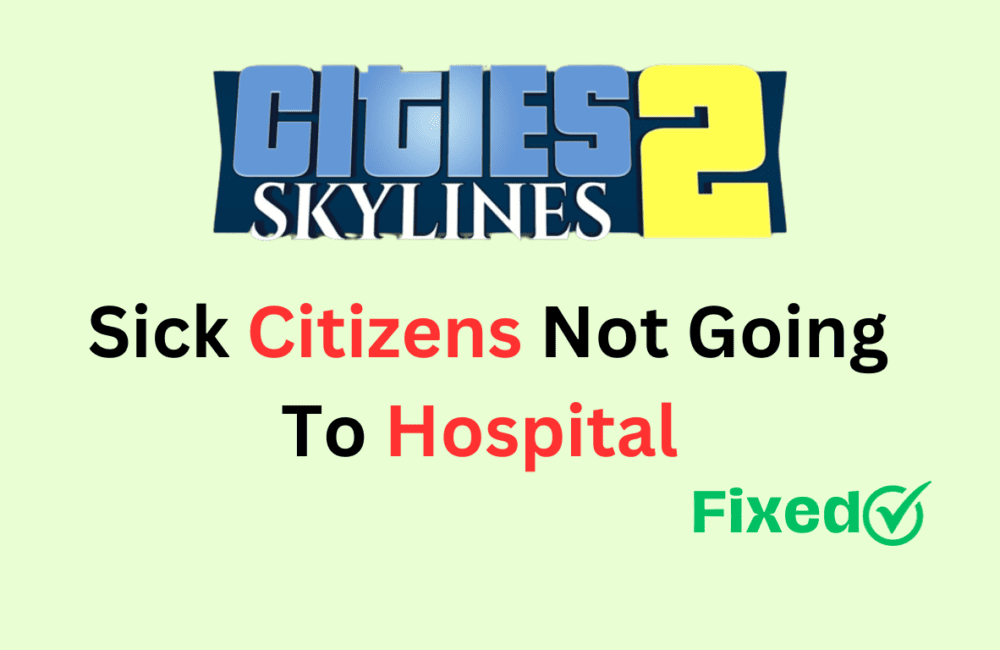 How To Fix Cities Skylines 2 Sick Citizens Not Going To Hospital