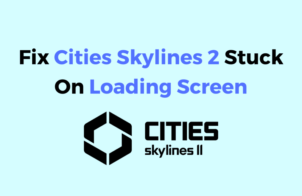 How To Fix Cities Skylines 2 Stuck On Loading Screen
