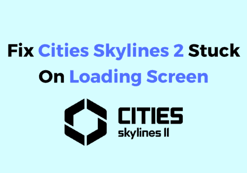 How To Fix Cities Skylines 2 Stuck On Loading Screen
