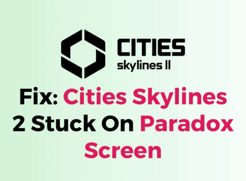 How To Fix Cities Skylines 2 Stuck On Paradox Screen