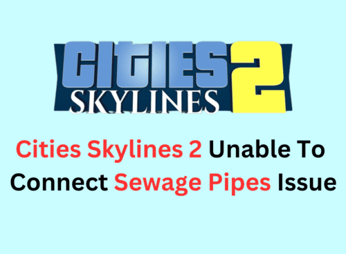 How To Fix Cities Skylines 2 Unable To Connect Sewage Pipes Issue