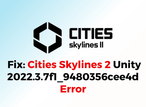 How To Fix Cities Skylines 2 Unity 2022.3.7f1 9480356cee4d Error