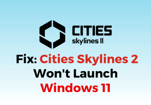 How To Fix Cities Skylines 2 Wont Launch Windows 11