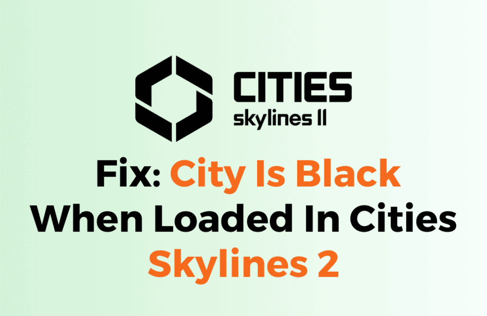 How To Fix City Is Black When Loaded In Cities Skylines 2