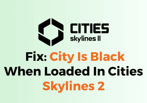 How To Fix City Is Black When Loaded In Cities Skylines 2