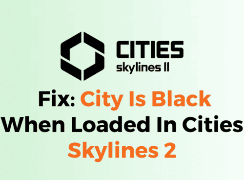 How To Fix City Is Black When Loaded In Cities Skylines 2