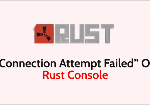 How To Fix Connection Attempt Failed On Rust Console